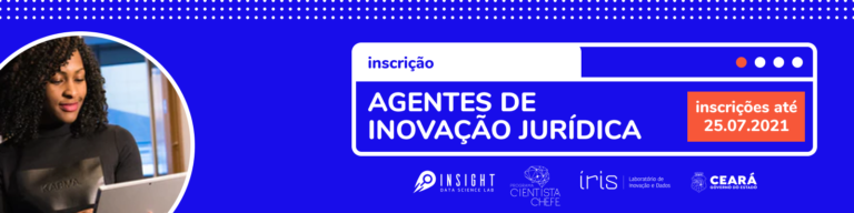 Íris | Laboratório de Inovação do Governo do Ceará abre processo seletivo para Agentes de Inovação Jurídica