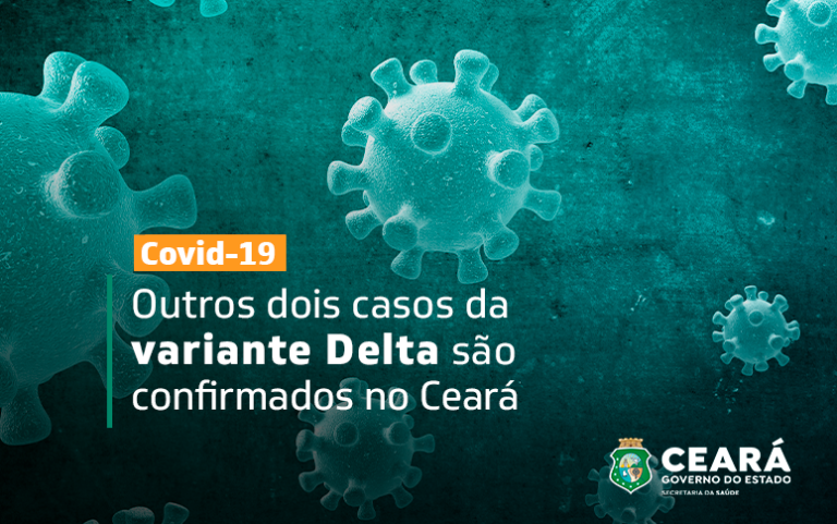 Saúde do Ceará confirma mais dois casos de variante Delta e recomenda autoquarentena a todos contactantes