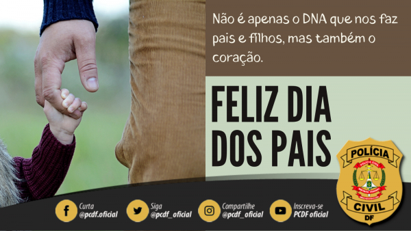 PCDF deseja a todos os pais policiais, seguidores e brasileiros, de norte a sul do país, um incrível, feliz e abençoado Dia dos Pais