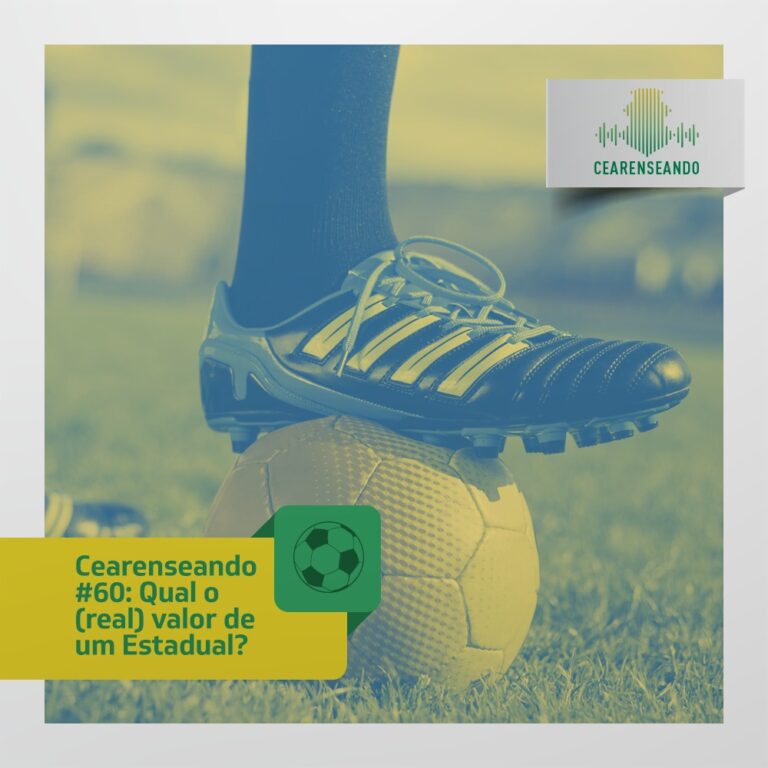 Cearenseando #60 – Qual o (real) valor de um Estadual