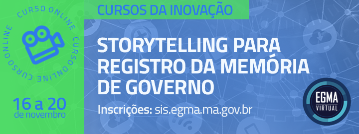 Inscrições abertas para o curso “Storytelling para registro da memória de Governo”