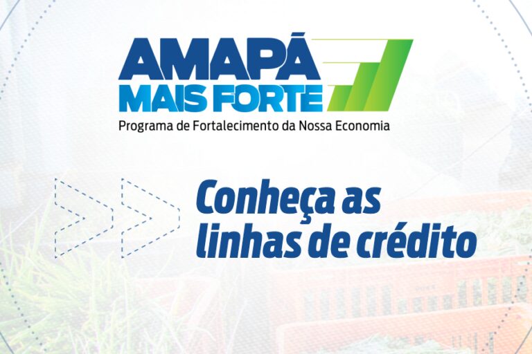 Amapá Mais Forte: Conheça as linhas de crédito ofertadas pelo Governo do Estado a empreendedores